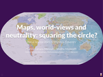 Maps, world-views and neutrality: squaring the circle?